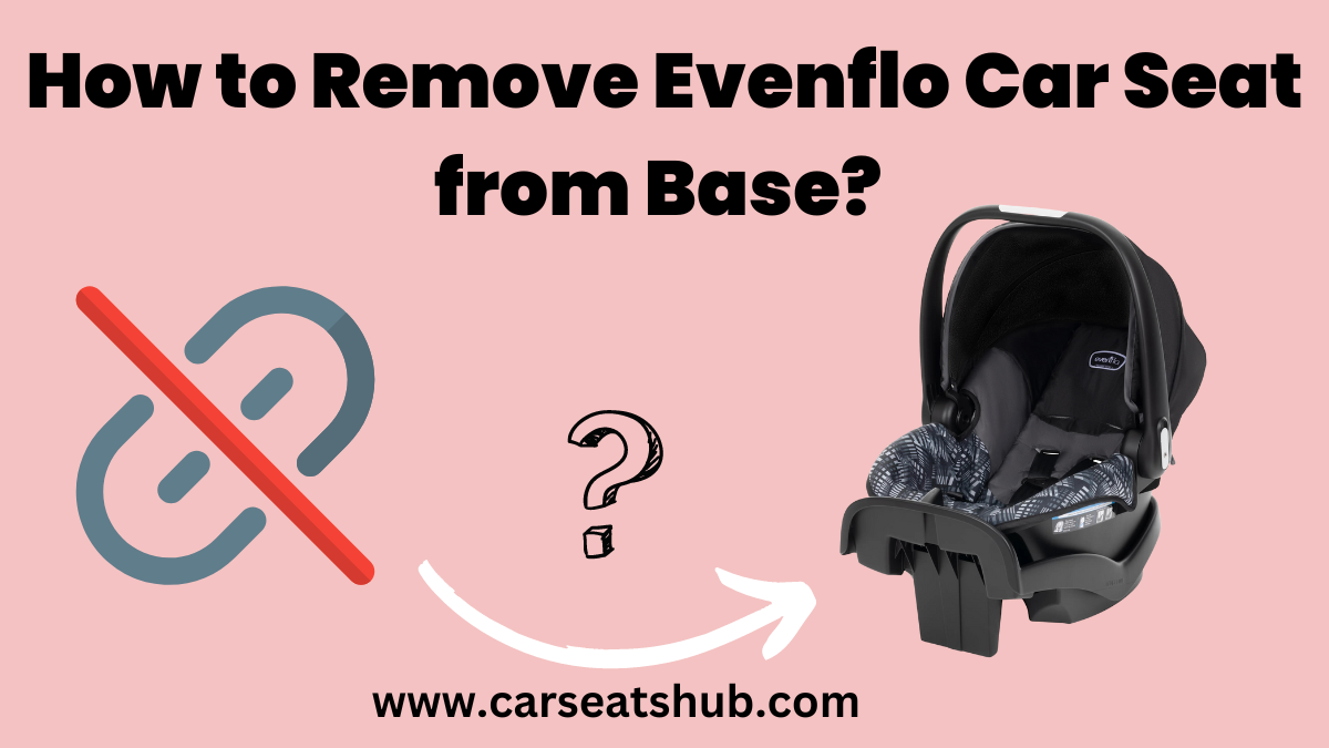 How To Remove Evenflo Car Seat From Base Step by Step Guide 